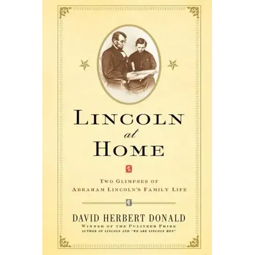 Lincoln at Home: Two Glimpses of Abraham Lincoln's Family Life