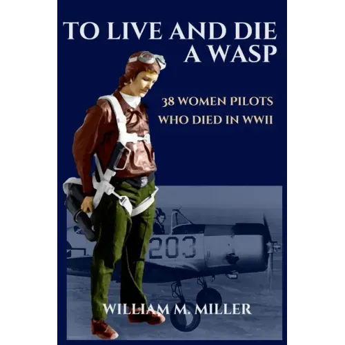 To Live and Die a WASP: 38 Women Pilots Who Died in WWII