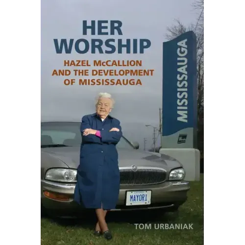 Her Worship: Hazel McCallion and the Development of Mississauga