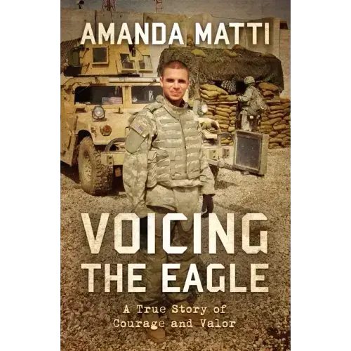 Voicing the Eagle: A True Story of Courage and Valor