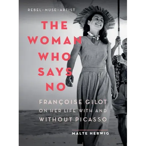 The Woman Who Says No: Françoise Gilot on Her Life with and Without Picasso