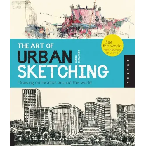 The Art of Urban Sketching: Drawing on Location Around the World