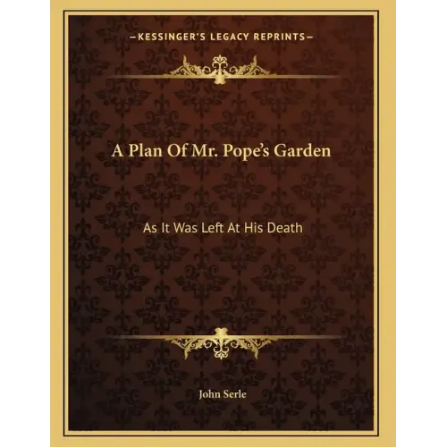 A Plan Of Mr. Pope's Garden: As It Was Left At His Death: With A Plan And Perspective View Of The Grotto (1745)