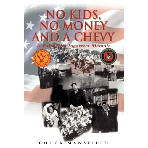No Kids, No Money and a Chevy: A Politically Incorrect Memoir