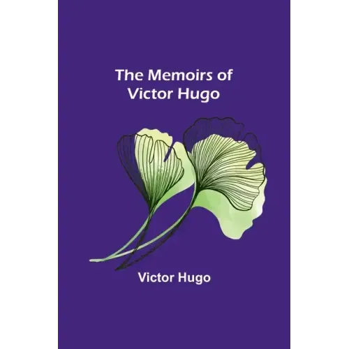 The Memoirs of Victor Hugo