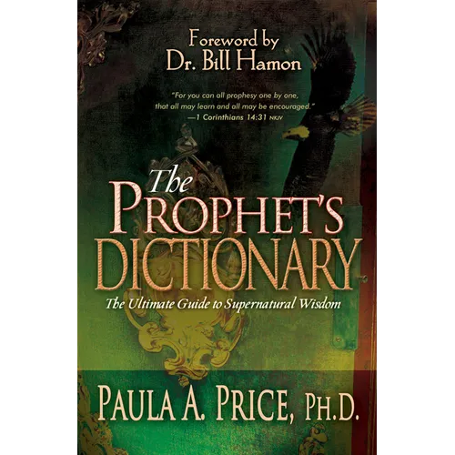 The Prophet's Dictionary: The Ultimate Guide to Supernatural Wisdom