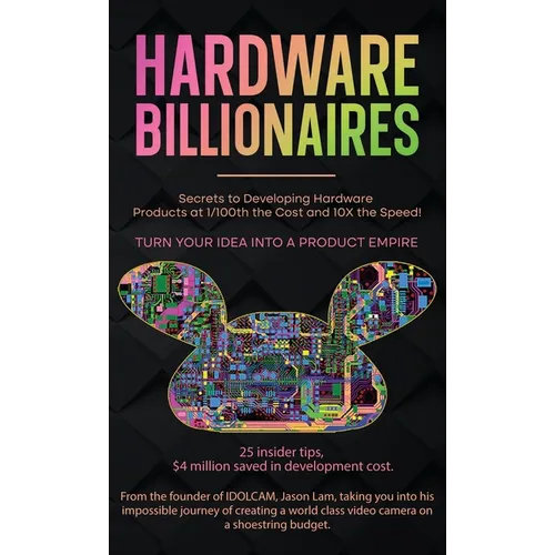 Hardware Billionaires: Turn Your Idea Into A Product Empire