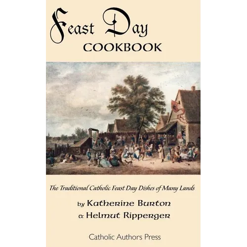 Feast Day Cookbook; The Traditional Catholic Feast Day Dishes of Many Lands