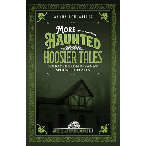 More Haunted Hoosier Tales: Folklore from Indiana's Spookiest Places