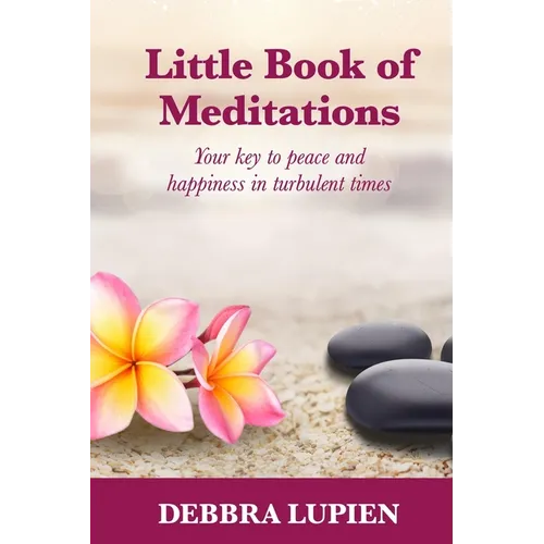 Little Book of Meditations, Volume One: Your key to peace and happiness in turbulent times