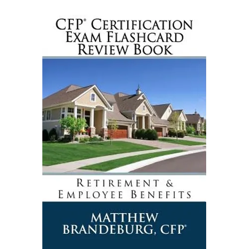 CFP Certification Exam Flashcard Review Book: Retirement & Employee Benefits (2019 Edition)