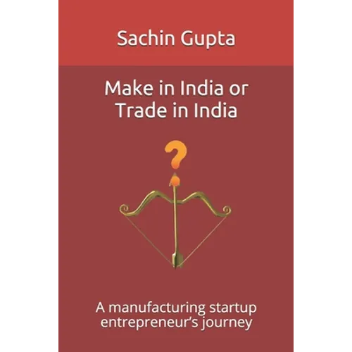 Make in India or Trade in India: A manufacturing startup entrepreneur's journey