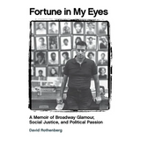 Fortune in My Eyes: A Memoir of Broadway Glamour Social Justice and Political Passion