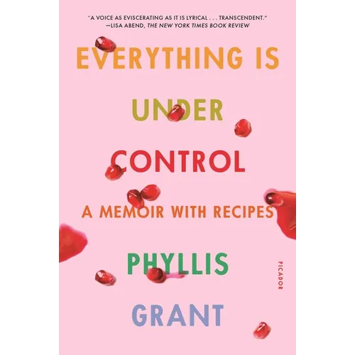 Everything Is Under Control: A Memoir with Recipes