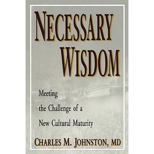 Necessary Wisdom: Meeting the Challenge of A New Cultural Matruity