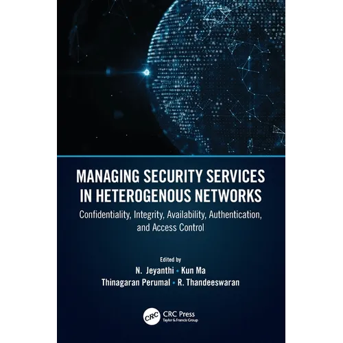 Managing Security Services in Heterogenous Networks: Confidentiality, Integrity, Availability, Authentication, and Access Control