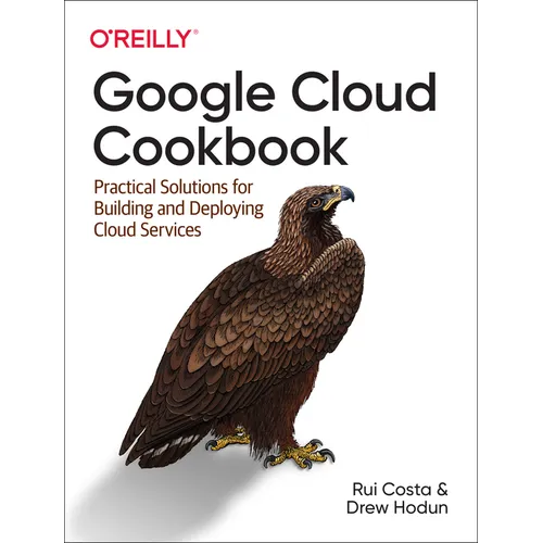 Google Cloud Cookbook: Practical Solutions for Building and Deploying Cloud Services