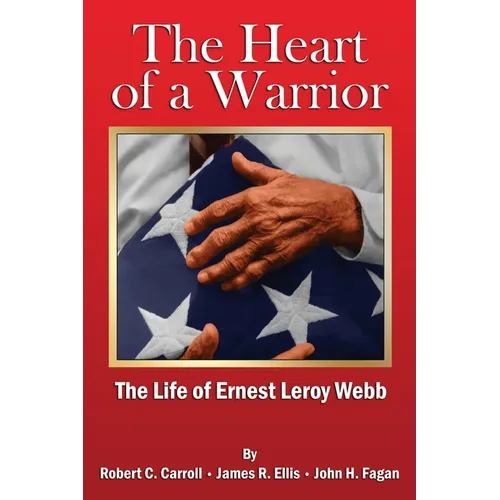 The Heart of a Warrior: The Life of Ernest Leroy Webb