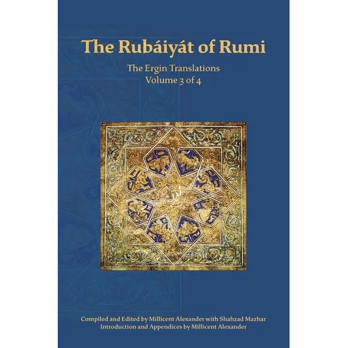 The Rubaiyat of Rumi, The Ergin Translations, Volume 3