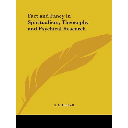 Fact and Fancy in Spiritualism, Theosophy and Psychical Research