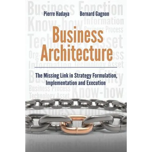 Business Architecture: The Missing Link in Strategy Formulation, Implementation and Execution