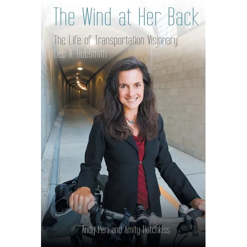The Wind at Her Back: The Life of Transportation Visionary Deb A. Hubsmith