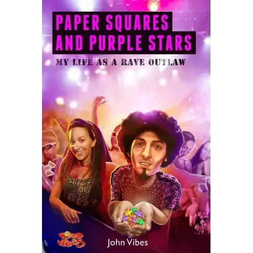 Paper Squares and Purple Stars: My Life As A Rave Outlaw