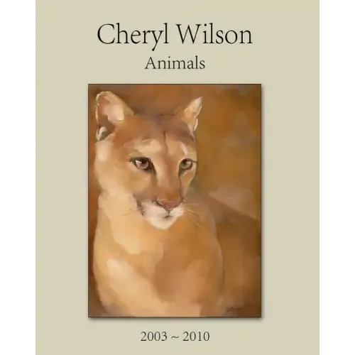 Cheryl Wilson: Animals 2003 - 2010