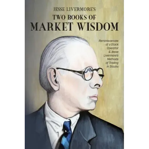 Jesse Livermore's Two Books of Market Wisdom: Reminiscences of a Stock Operator & Jesse Livermore's Methods of Trading in Stocks