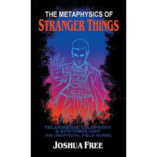 The Metaphysics of Stranger Things: Telekinesis, Telepathy & Systemology