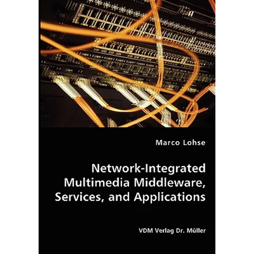 Network-Integrated Multimedia Middleware, Services, and Applications