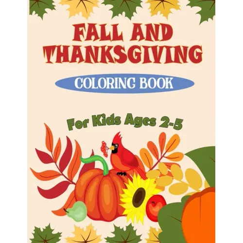 Fall and Thanksgiving Coloring Book For Kids Ages 2 - 5: 50 Big & Fun Designs Coloring Pages for Kids, Toddlers, and Preschoolers: Autumn Leaves, Turk