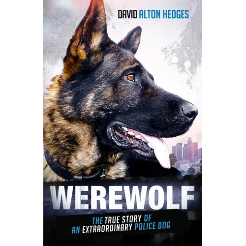 Werewolf: The True Story of an Extraordinary Police Dog