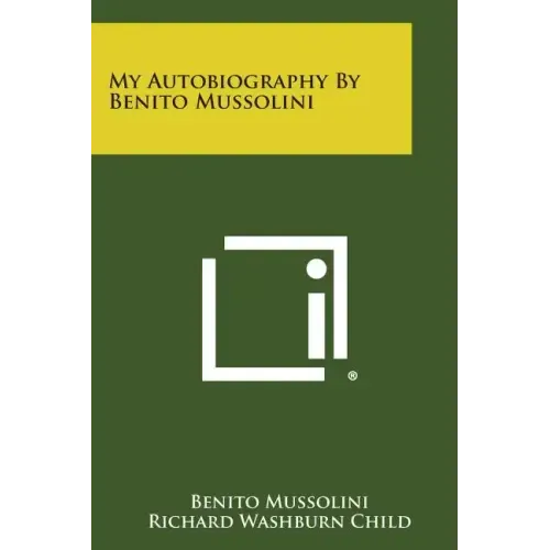 My Autobiography by Benito Mussolini