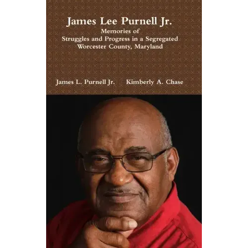 James Lee Purnell Jr.: Memories of Struggles and Progress in a Segregated Worcester County, Maryland