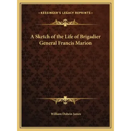 A Sketch of the Life of Brigadier General Francis Marion