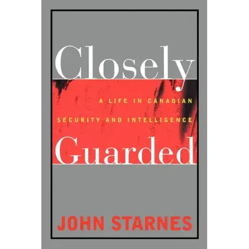 Closely Guarded: A Life in Canadian Security and Intelligence