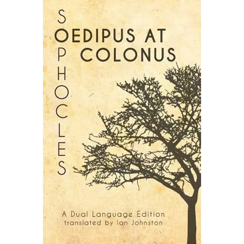 Sophocles' Oedipus at Colonus: A Dual Language Edition