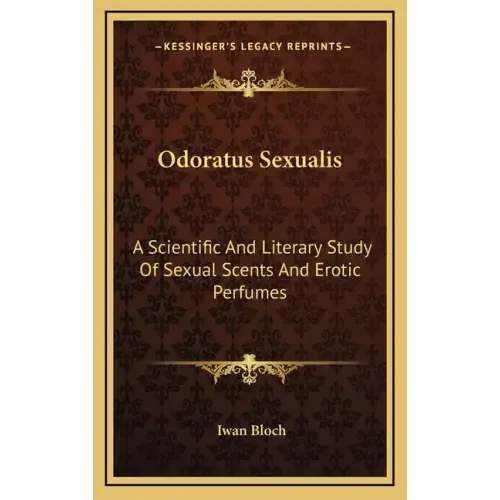 Odoratus Sexualis: A Scientific and Literary Study of Sexual Scents and Erotic Perfumes