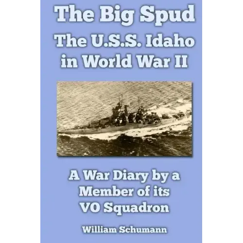 The Big Spud: The U.S.S. Idaho in World War II: A War Diary by a Member of its VO Squadron