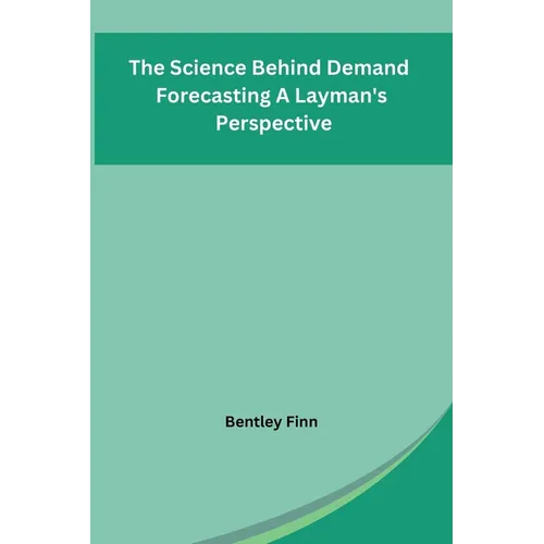 The Science Behind Demand Forecasting A Layman's Perspective
