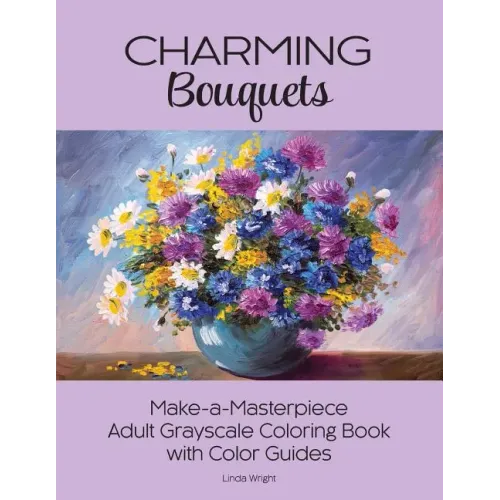 Charming Bouquets: Make-a-Masterpiece Adult Grayscale Coloring Book with Color Guides