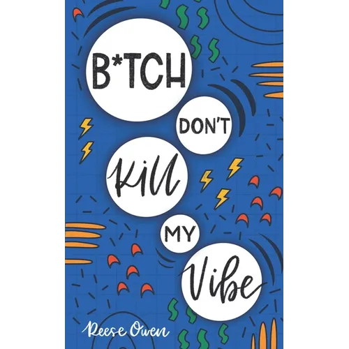 B*tch Don't Kill My Vibe: How To Stop Worrying, End Negative Thinking, Cultivate Positive Thoughts, And Start Living Your Best Life