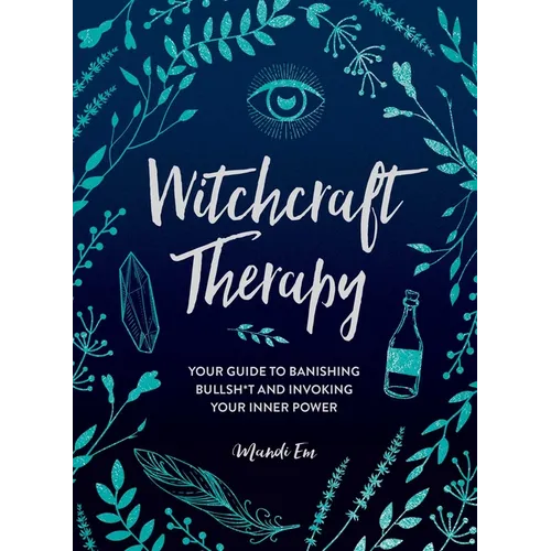 Witchcraft Therapy: Your Guide to Banishing Bullsh*t and Invoking Your Inner Power