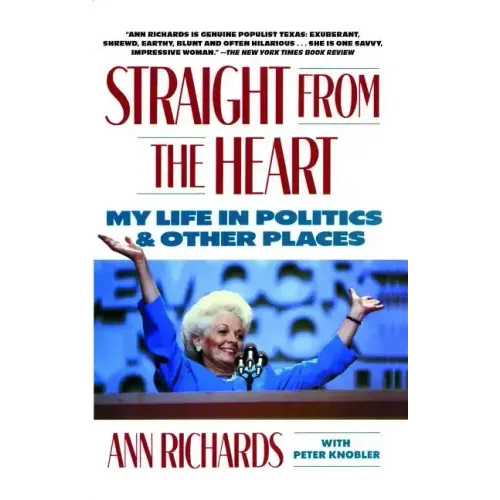 Straight from the Heart: My Life in Politics and Other Places