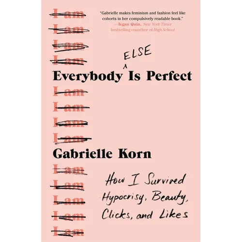 Everybody (Else) Is Perfect: How I Survived Hypocrisy, Beauty, Clicks, and Likes