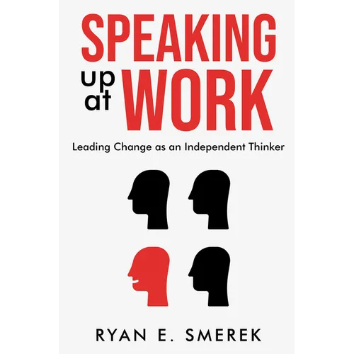 Speaking Up at Work: Leading Change as an Independent Thinker