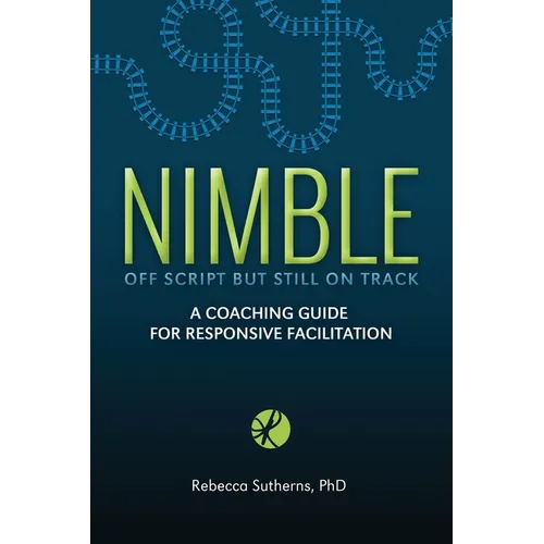 Nimble: A Coaching Guide for Responsive Facilitation