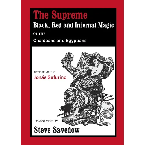 The Supreme Black, Red and Infernal Magic of the Chaldeans and Egyptians: Appendix to the Grimoire of St Cyprian