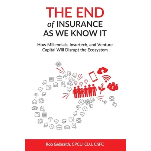 The End of Insurance As We Know It: How Millennials, Insurtech, and Venture Capital Will Disrupt the Ecosystem